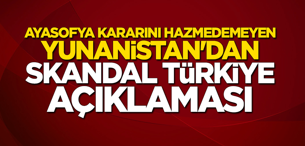 Yunanistan'dan skandal Türkiye açıklaması