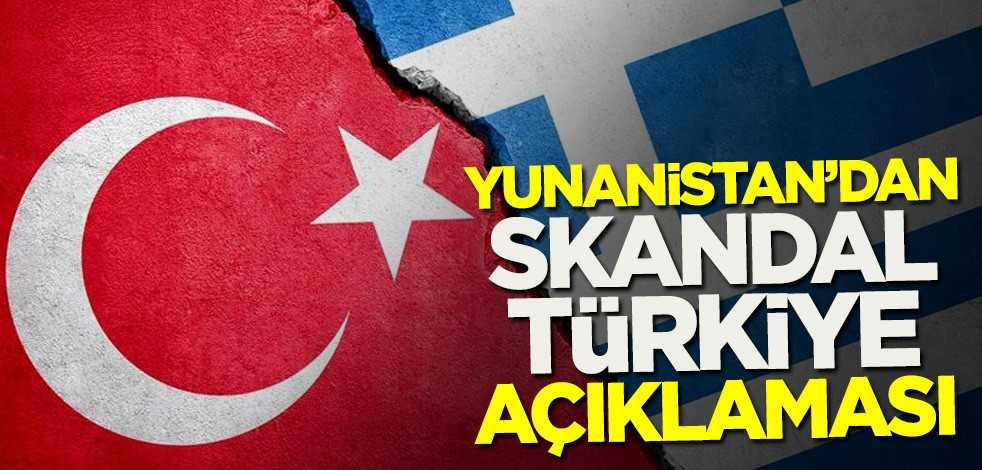 Yunanistan'dan skandal Türkiye açıklaması