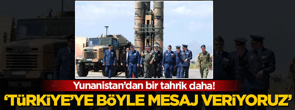 Yunanistan'dan tahrik! 'Türkiye'ye böyle mesaj veriyoruz'