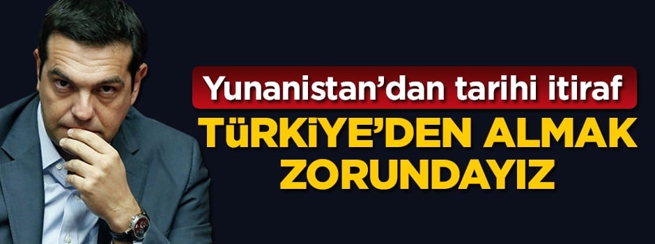 Yunanistan'dan tarihi itiraf: Türkiye'den almak zorunda kalacağız