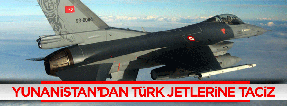 Yunanistan'dan Türk jetlerine taciz