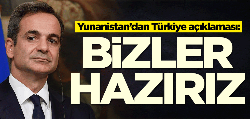 Yunanistan’dan Türkiye açıklaması: Bizler hazırız