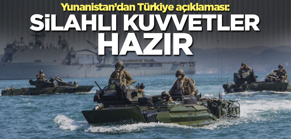 Yunanistan’dan Türkiye açıklaması: Silahlı Kuvvetler hazır