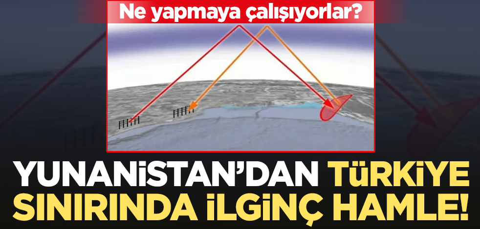 Yunanistan'dan Türkiye sınırında radar ve kamera sistemi!