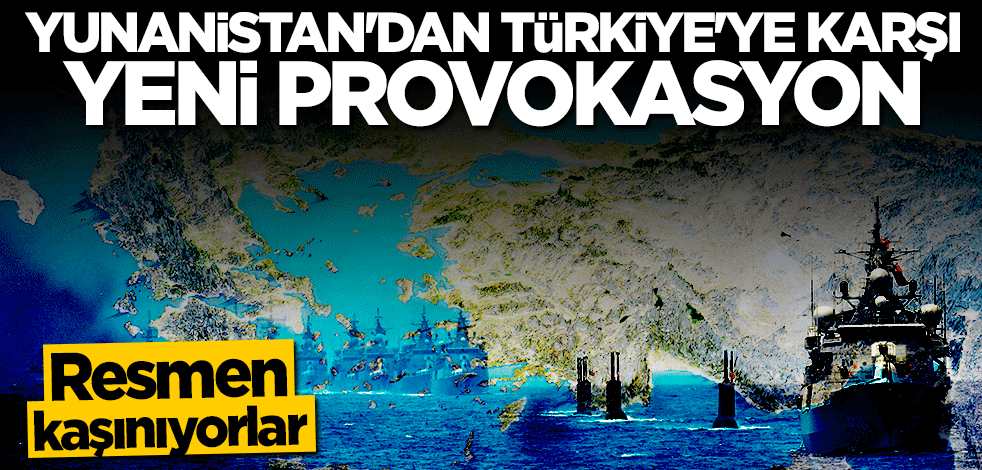 Yunanistan'dan Türkiye'ye karşı yeni provokasyon! Resmen kaşınıyorlar