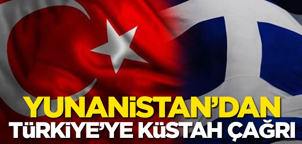 Yunanistan'dan Türkiye'ye küstah çağrı