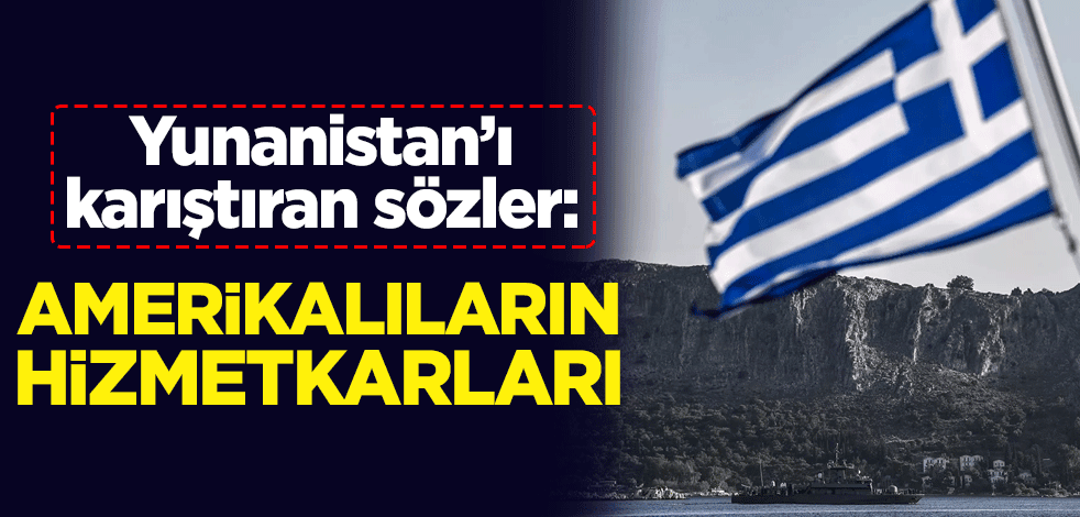 Yunanistan'ı karıştıran sözler: Amerikalıların hizmetkarları