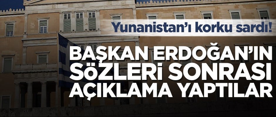 Yunanistan’ı korku sardı! Başkan Erdoğan’ın sözleri sonrası açıklama yaptılar