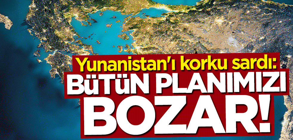Yunanistan'ı korku sardı: Bütün planımızı bozar