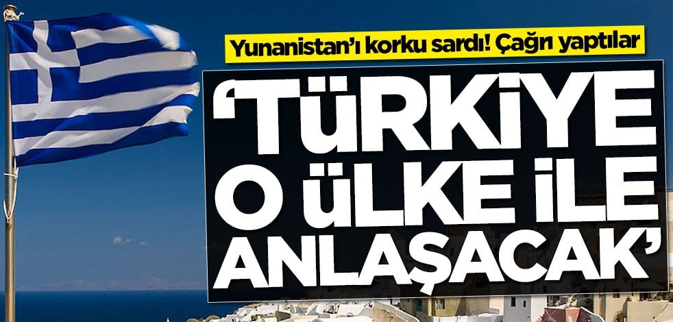 Yunanistan’ı korku sardı! 'Türkiye o ülke ile anlaşacak'