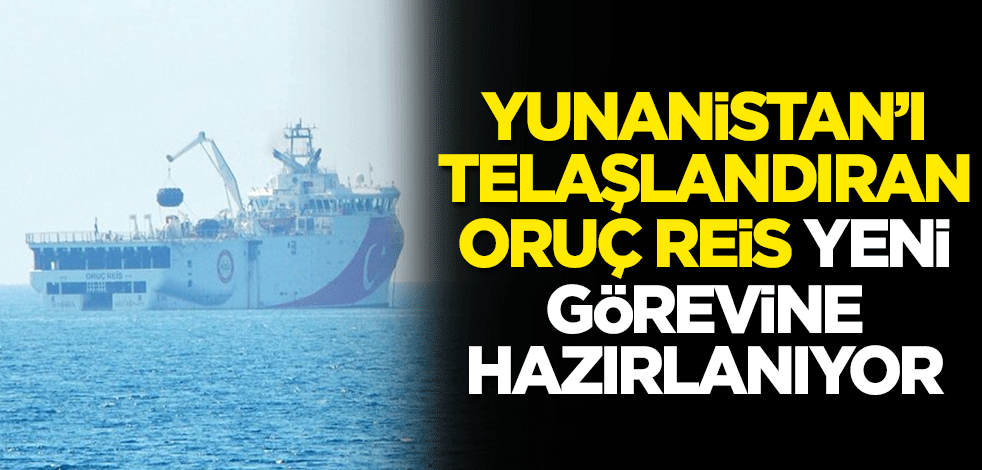 Yunanistan'ı telaşlandıran Oruç Reis, yeni görevine hazırlanıyor
