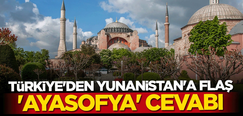 Yunanistan'ın Ayasofya hazımsızlığına Türkiye'den cevap: Tarihsel komplekslerinizden arının