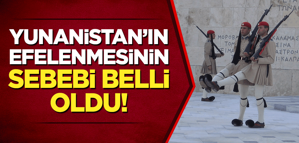 Yunanistan’ın efelenmesinin sebebi belli oldu!