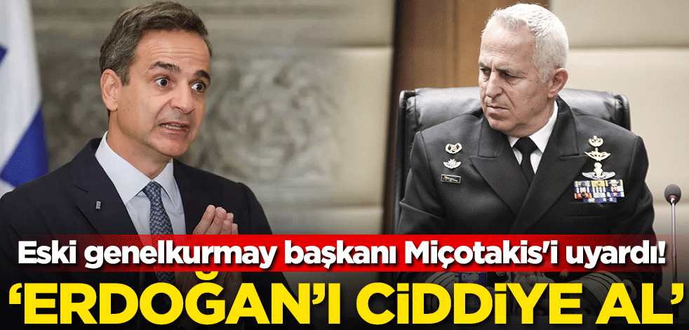 Yunanistan'ın eski genelkurmay başkanı Miçotakis'i uyardı! 'Erdoğan'ı ciddiye al'