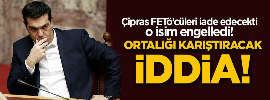 Yunanistan'ın FETÖ'cüleri neden iade etmediği ortaya çıktı