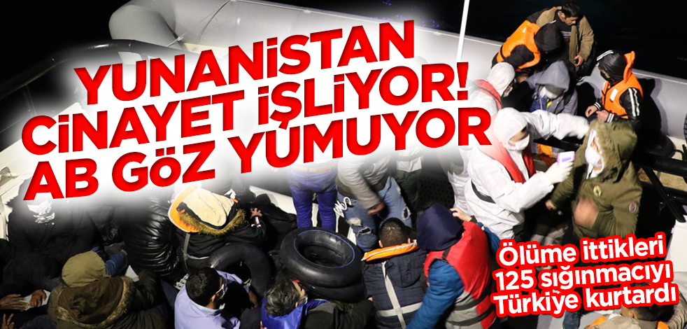 Yunanistan'ın ölüme ittiği 125 sığınmacıyı Türk Sahil Güvenlik kurtardı
