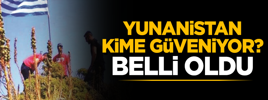 Yunanistan'ın şımarıklığının nedeni ortaya çıktı!