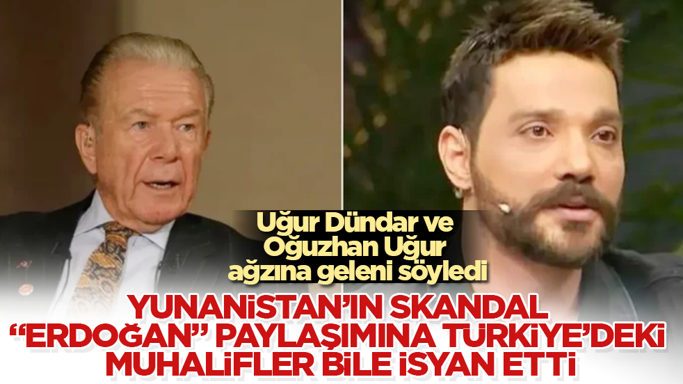 Yunanistan’ın skandal “Erdoğan” paylaşımına Türkiye’deki muhalifler bile isyan etti! Uğur Dündar ve Oğuzhan Uğur ağzına geleni söyledi