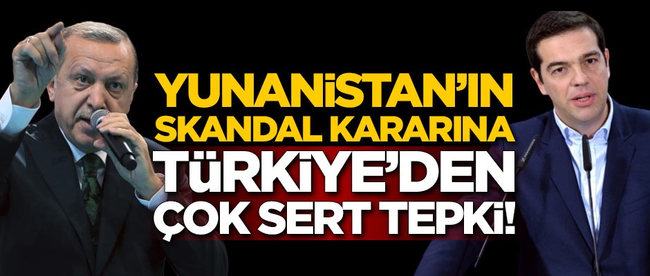 Yunanistan'ın skandal kararına Türkiye'den çok sert tepki!