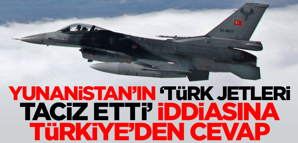 Yunanistan'ın 'Türk jetleri taciz etti' iddiasına Türkiye'den cevap