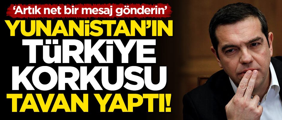 Yunanistan'ın Türkiye korkusu tavan yaptı: Artık net bir mesaj gönderin!