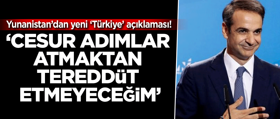 Yunanistan’ın yeni Başbakanından bir Türkiye açıklaması daha! ‘Cesur adımlar atmaktan tereddüt etmeyeceğim’
