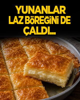 Yunanlar Laz böreğini de çaldı...