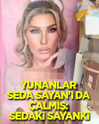 Yunanlar Seda Sayan'ı da çalmış: Sedaki Sayanki