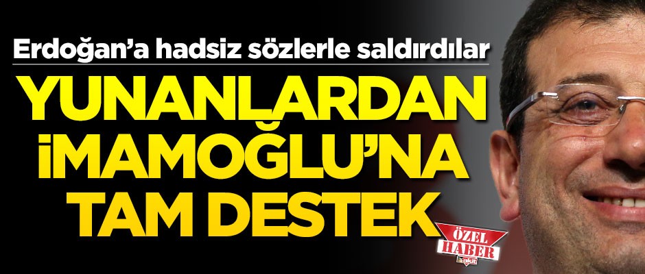 Yunanlardan Erdoğan'a Hücum, İmamoğlu'na destek yağdı