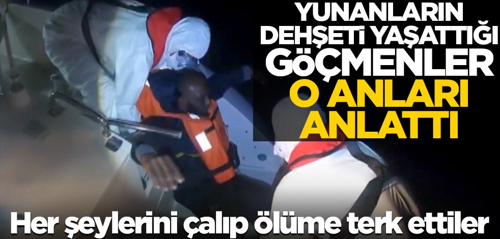 Yunanların ölüme terk ettiği göçmenler yaşadıklarını anlattı!