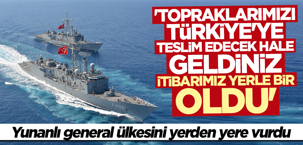 Yunanlı generalin Türkiye isyanı! Ülkesini yerden yere vurdu