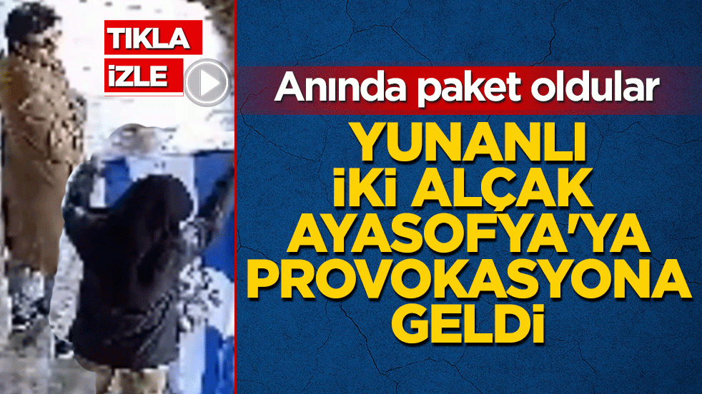 Yunanlı iki alçak Ayasofya’ya provokasyona geldi! Anında paket oldular