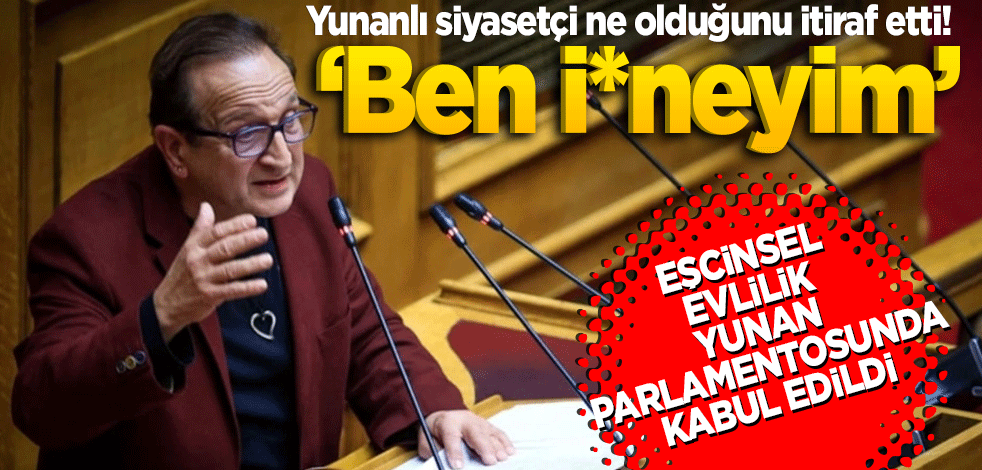 Yunanlı siyasetçi ne olduğunu itiraf etti! "Ben i*neyim’ Yunanistan’da eşcinsel evlilik parlamentoda onaylandı