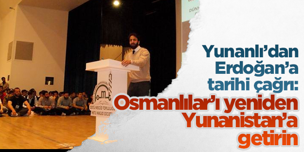 Yunanlı'dan Erdoğan'a tarihi çağrı: Osmanlılar'ı Yunanistan'a tekrar getirin!
