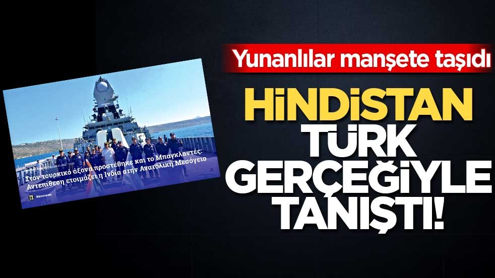 Yunanlılar manşete taşıdı! Hindistan, Türk gerçeğiyle tanıştı!