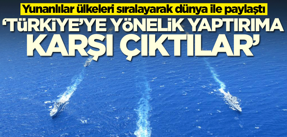 Yunanlılar ülkeleri sıralayarak dünya ile paylaştı! 'Türkiye'ye yönelik yaptırıma karşı çıktılar'