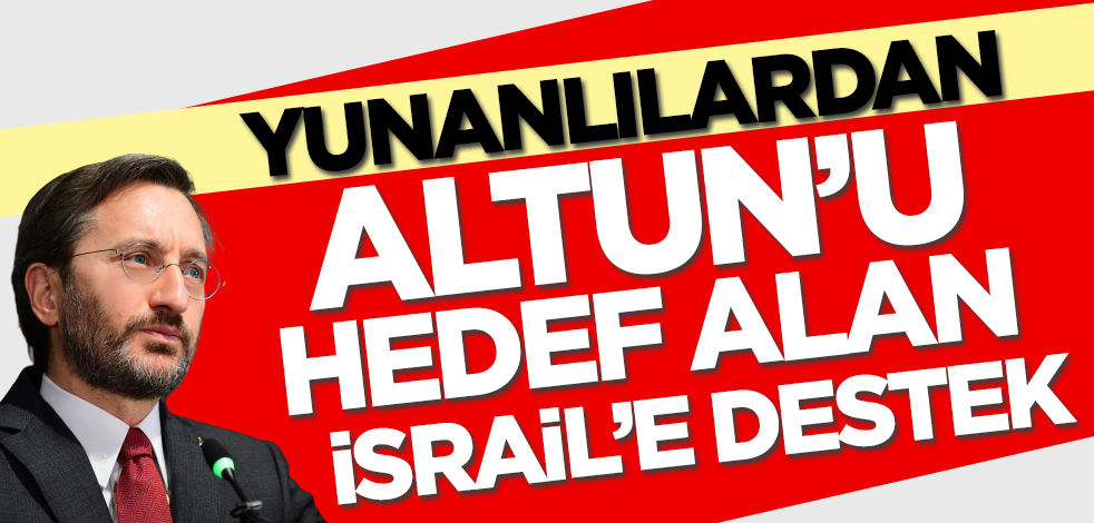 Yunanlılardan Fahrettin Altun konusunda İsrail’e destek