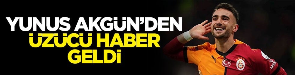 Yunus Akgün’den üzücü haber geldi