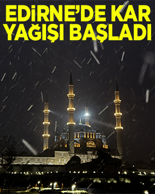 Yurda giriş yaptı Edirne'de kar yağışı başladı