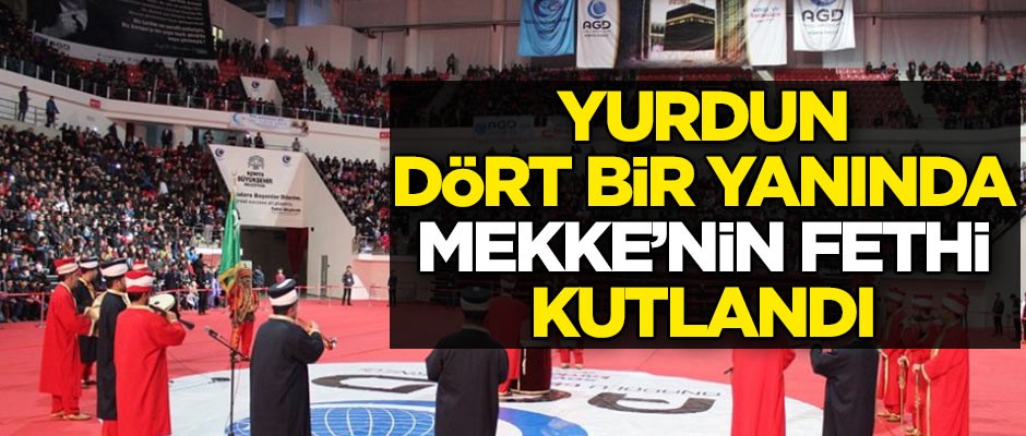 Yurdun dört bir yanında Mekke'nin fetih yıldönümü kutlandı