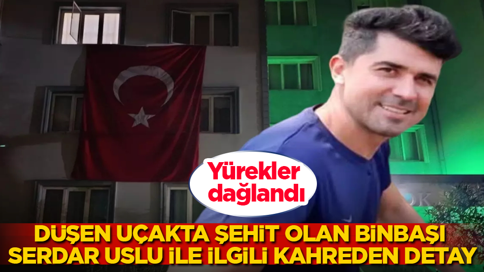 Yürekler dağlandı! Düşen uçakta şehit olan Hava Pilot Binbaşı Serdar Uslu ile ilgili kahreden detay