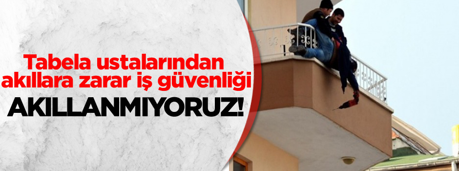 Yürekleri ağza getiren iş güvenliği