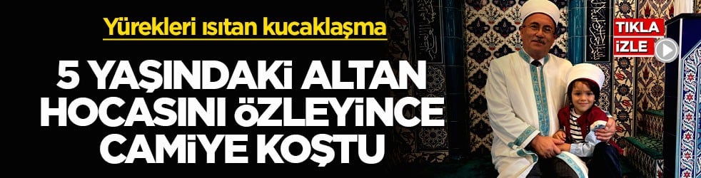 Yürekleri ısıtan kucaklaşma! 5 yaşındaki Altan hocasını özleyince camiye koştu
