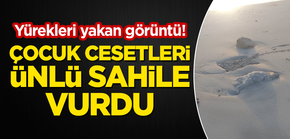 Yürekleri yakan görüntü! Çocuk cesetleri ünlü sahile vurdu