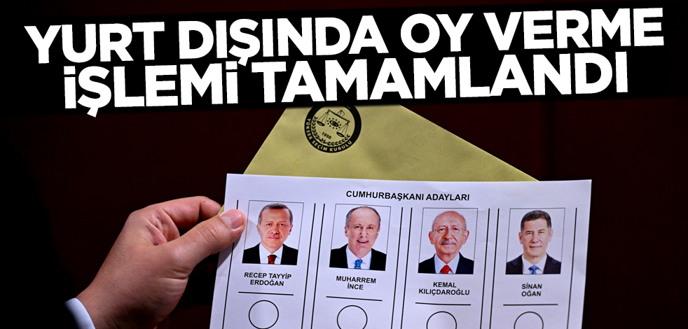 Yurt dışında oy verme işlemi tamamlandı!