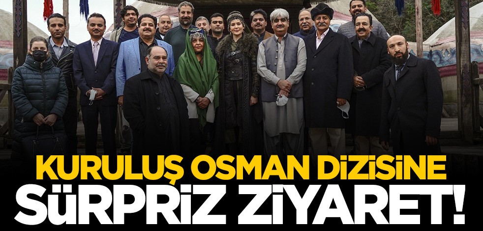 Yurt dışından Kuruluş Osman dizisine sürpriz ziyaret