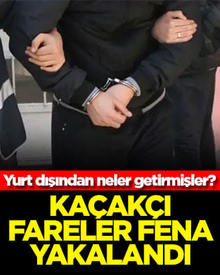 Yurt dışından neler getirmişler? Kaçakçı fareler fena yakalandı