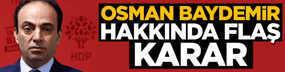 Yurtdışına kaçan Osman Baydemir hakkında flaş karar!