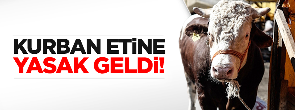 Yurtdışından et getirilmesine yasak geldi