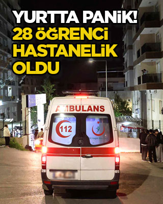 Yurtta panik! 28 öğrenci hastanelik oldu